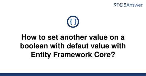 We have then assigned the value true to the Boolean variable of v. . Entity framework boolean default value